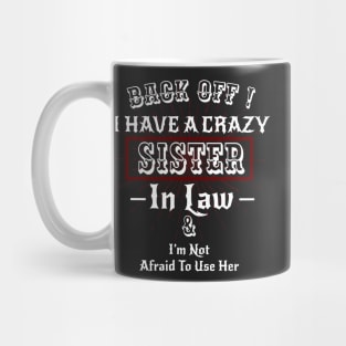 Back off I have a Crazy Sister -Funny Sister Gift Mug